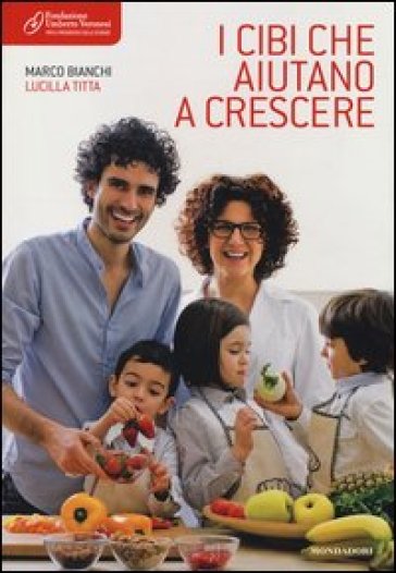 I cibi che aiutano a crescere - Marco Bianchi - Lucilla Titta