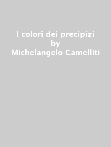 I colori dei precipizi - Michelangelo Camelliti