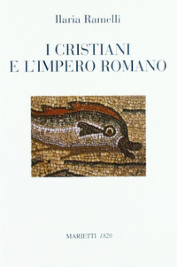 I cristiani e l'impero romano - Ilaria Ramelli