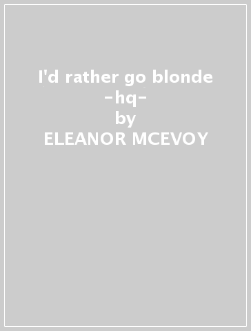 I'd rather go blonde -hq- - ELEANOR MCEVOY