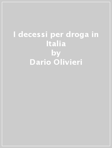 I decessi per droga in Italia - Dario Olivieri - Giovanni Padovani