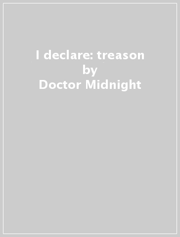 I declare: treason - Doctor Midnight & The Mercy Cult