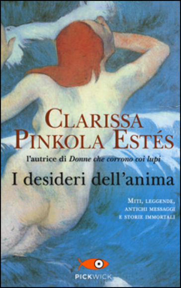 I desideri dell'anima - Clarissa Pinkola Estés