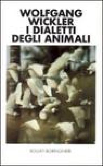 I dialetti degli animali - Wolfgang Wickler