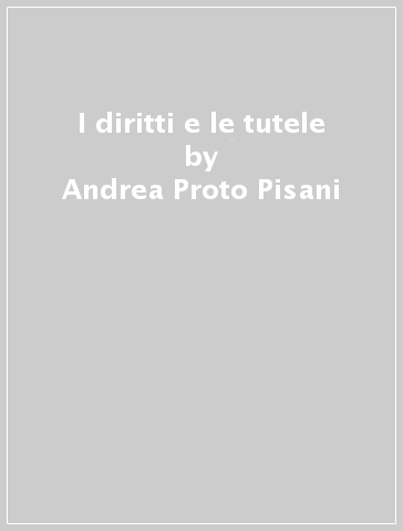 I diritti e le tutele - Andrea Proto Pisani