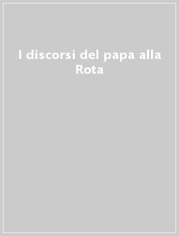 I discorsi del papa alla Rota