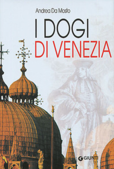 I dogi di Venezia - Andrea Da Mosto