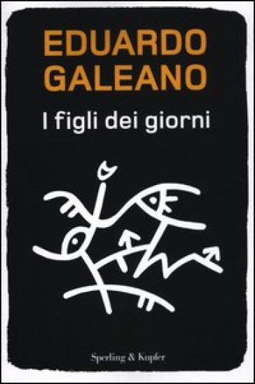 I figli dei giorni - Eduardo Galeano