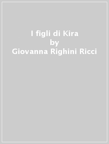 I figli di Kira - Giovanna Righini Ricci