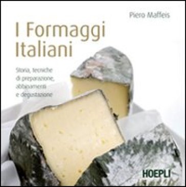 I formaggi italiani - Piero Maffeis