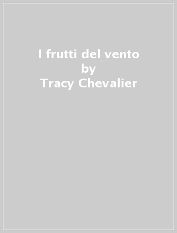 I frutti del vento - Tracy Chevalier