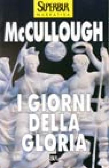 I giorni della gloria - Colleen McCullough