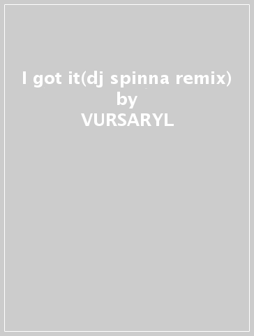 I got it(dj spinna remix) - VURSARYL