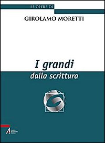 I grandi dalla scrittura - Girolamo Moretti