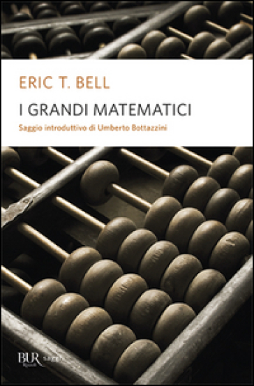 I grandi matematici - Eric T. Bell