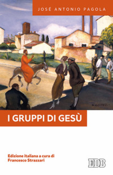 I gruppi di Gesù - José Antonio Pagola