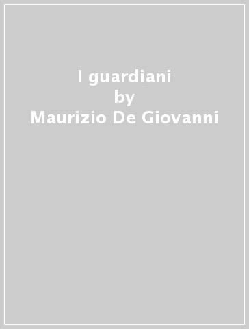 I guardiani - Maurizio De-Giovanni