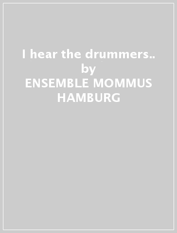 I hear the drummers.. - ENSEMBLE MOMMUS HAMBURG