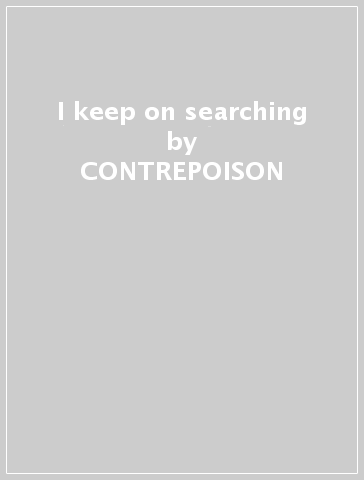 I keep on searching - CONTREPOISON