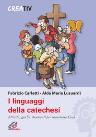 I linguaggi della catechesi - Fabrizio Carletti - Alda Maria Lusuardi