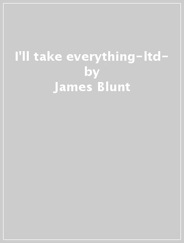 I'll take everything-ltd- - James Blunt