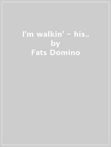 I'm walkin' - his.. - Fats Domino