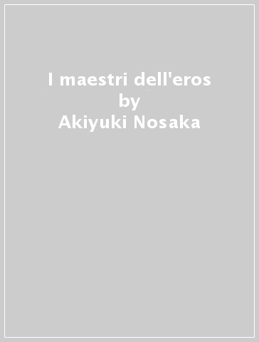 I maestri dell'eros - Akiyuki Nosaka