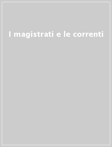 I magistrati e le correnti