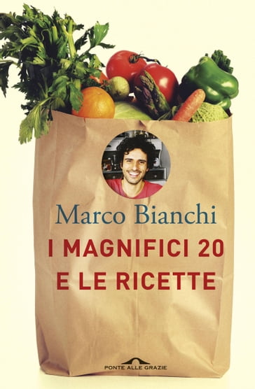 I magnifici 20 e le ricette - Marco Bianchi