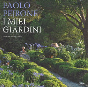 I miei giardini - Paolo Pejrone