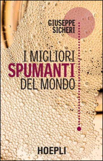 I migliori spumanti del mondo - Giuseppe Sicheri