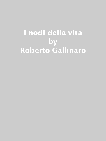 I nodi della vita - Roberto Gallinaro