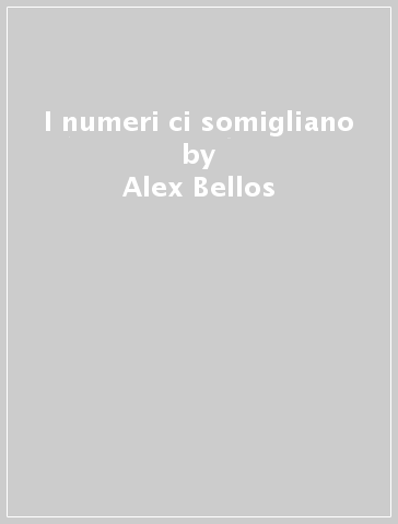 I numeri ci somigliano - Alex Bellos