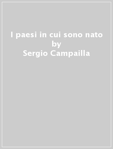 I paesi in cui sono nato - Sergio Campailla