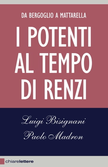 I potenti al tempo di Renzi - Luigi Bisignani - Paolo Madron