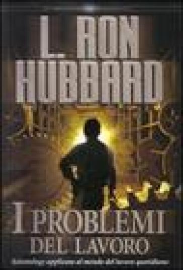 I problemi del lavoro - L. Ron Hubbard