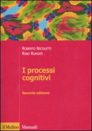I processi cognitivi - Roberto Nicoletti - Rino Rumiati