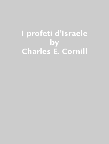 I profeti d'Israele - Charles E. Cornill