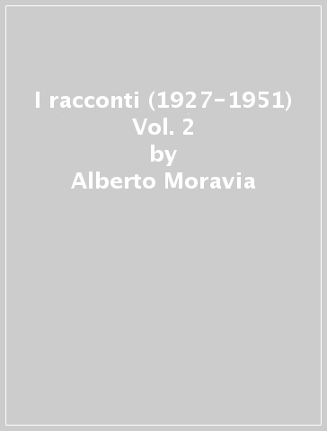 I racconti (1927-1951) Vol. 2 - Alberto Moravia