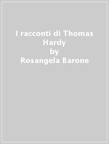 I racconti di Thomas Hardy - Rosangela Barone