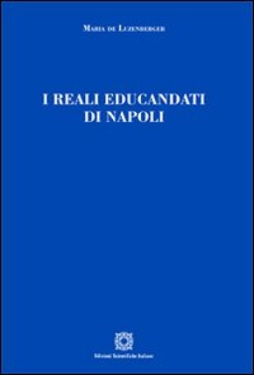 I reali educandati di Napoli - Maria De Luzenberger