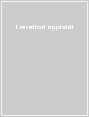 I recettori oppioidi