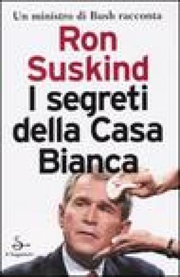 I segreti della Casa Bianca - Ron Suskind