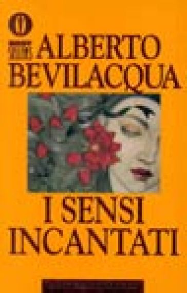 I sensi incantati - Alberto Bevilacqua