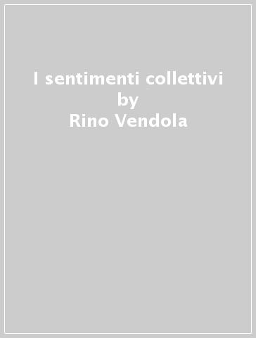 I sentimenti collettivi - Rino Vendola