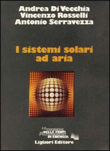 I sistemi solari ad aria - Vincenzo Rosselli - Andrea Di Vecchia - Antonio Serravezza