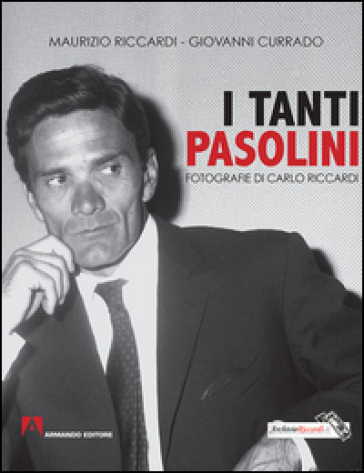 I tanti Pasolini - Maurizio Riccardi - Giovanni Currado