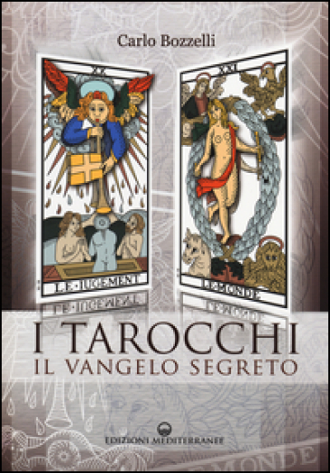 I tarocchi. Il vangelo segreto - Carlo Bozzelli