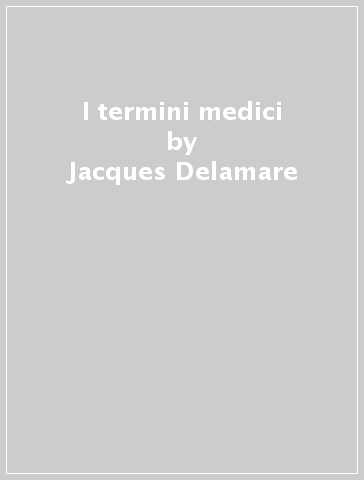 I termini medici - Jacques Delamare