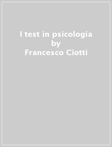 I test in psicologia - Francesco Ciotti